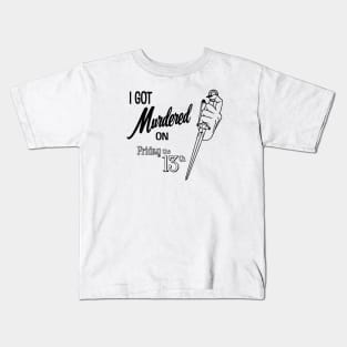 I got Murdered on Friday the 13th- black Kids T-Shirt